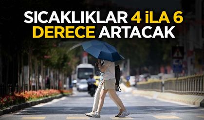 Sıcaklıklar 4 ila 6 Derece Artacak