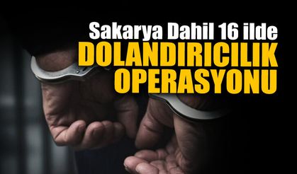 Sakarya Dahil 16 İlde Dolandırıcılık Operasyonu