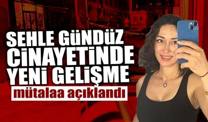 Sehle Gündüz Cinayetinde Yeni Gelişme