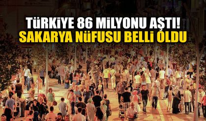 Türkiye Nüfusu 86 Milyonu Aştı: Sakarya Nüfusu Belli Oldu