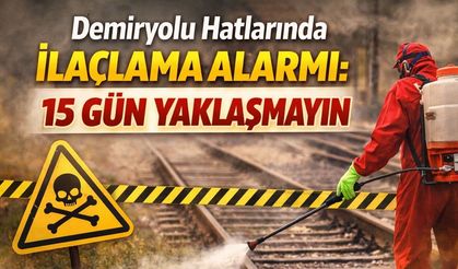İlaçlama Yapılacak: Demiryolu Çevresinde Dikkatli Olun