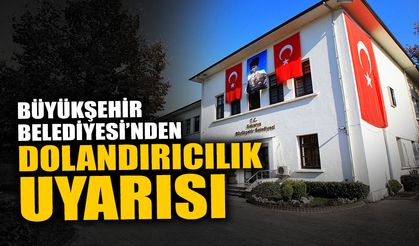 Büyükşehir Belediyesi’nden Dolandırıcılık Uyarısı