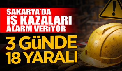 Sakarya’da İş Kazaları Alarm Veriyor: 3 Günde 18 Yaralı