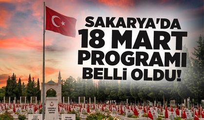 Sakarya'da 18 Mart Programı Belli Oldu!