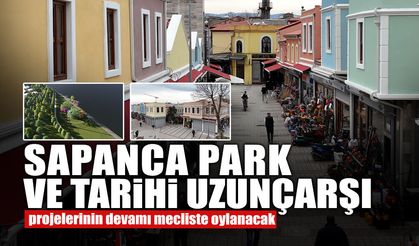 Sapanca Park ve Tarihi Uzunçarşı Projelerinin Devamı Mecliste Oylanacak