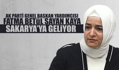 AK Parti Genel Başkan Yardımcısı Fatma Betül Sayan Kaya Sakarya'ya Geliyor