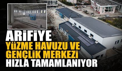 Arifiye Yüzme Havuzu ve Gençlik Merkezi Hızla Tamamlanıyor