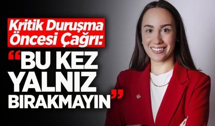 Hendek’te Kritik Duruşma Öncesi Çağrı