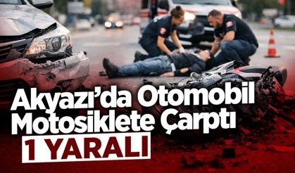 Akyazı’da Otomobil Motosiklete Çarptı: 1 Yaralı