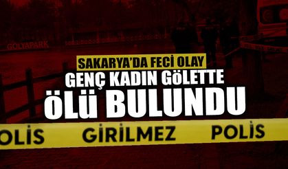 Sakarya’da Feci Olay: Genç Kadın Gölette Ölü Bulundu!