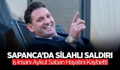 Sapanca’da Silahlı Saldırı: Aykut Saban Hayatını Kaybetti