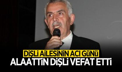 Dişli Ailesinin Acı Günü: Alaattin Dişli Vefat Etti