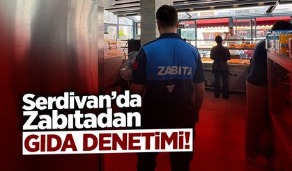 Serdivan'da Gıda İşletmelerine Sıkı Takip