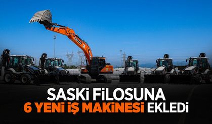 SASKİ Filosuna 6 Yeni İş Makinesi Ekledi