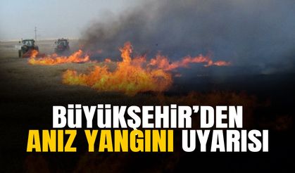 Büyükşehir’den Anız Yangını Uyarısı