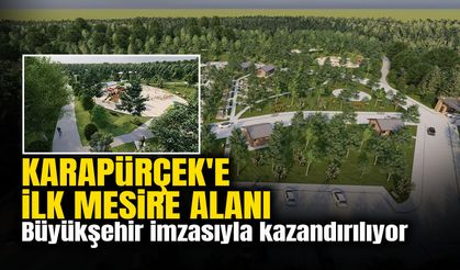 Karapürçek'e İlk Mesire Alanı Büyükşehir İmzasıyla Kazandırılıyor