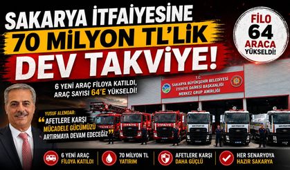 Sakarya İtfaiyesine 70 Milyon TL'lik Dev Takviye!