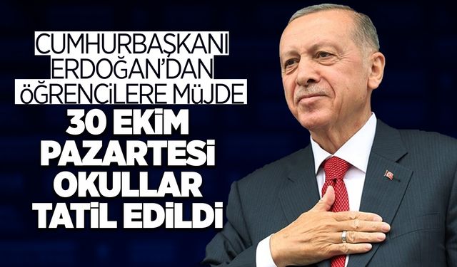Cumhurbaşkanı Erdoğan Duyurdu: 30 Ekim Pazartesi Okullar Tatil