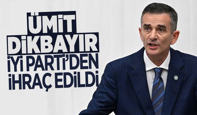 Ümit Dikbayır İYİ Parti'den İhraç Edildi
