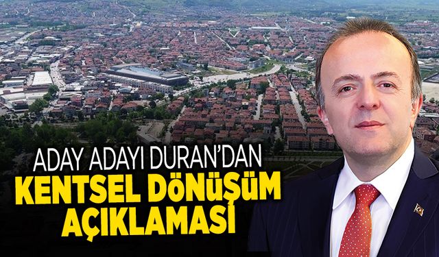 Aday Adayı Duran'dan, Kentsel Dönüşüm Açıklaması