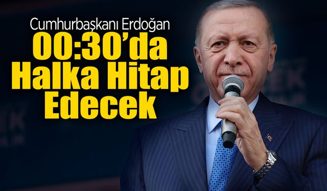 Cumhurbaşkanı Erdoğan 00:30'da Açıklama Yapacak