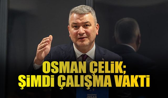 Osman Çelik; Şimdi Çalışma Vakti