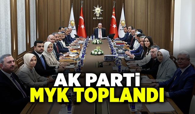 AK Parti MYK Recep Tayyip Erdoğan Başkanlığında Toplandı