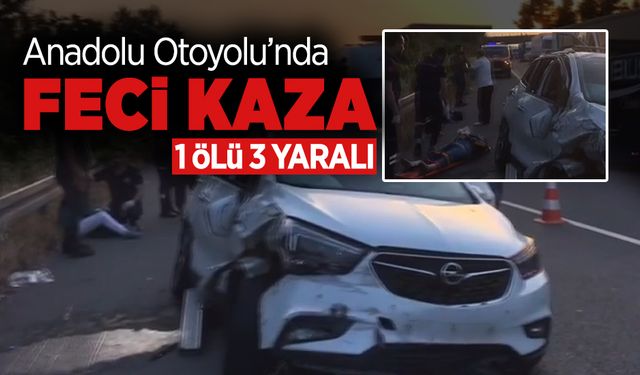 Anadolu Otoyolu’nda Feci Kaza! 1 Ölü 3 Yaralı