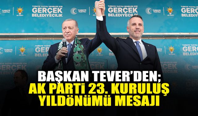 Başkan Tever’den AK Parti 23. Kuruluş Yıldönümü Mesajı