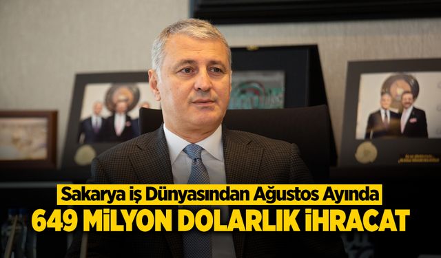 Sakarya İş Dünyasından Ağustos Ayında; 649 Milyon Dolarlık ihracat