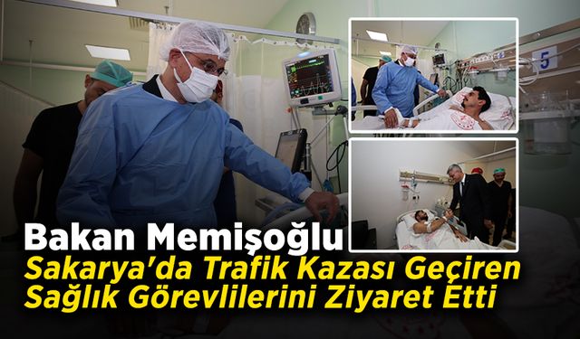 Bakan Memişoğlu Trafik Kazası Geçiren Sağlık Görevlilerini Ziyaret Etti