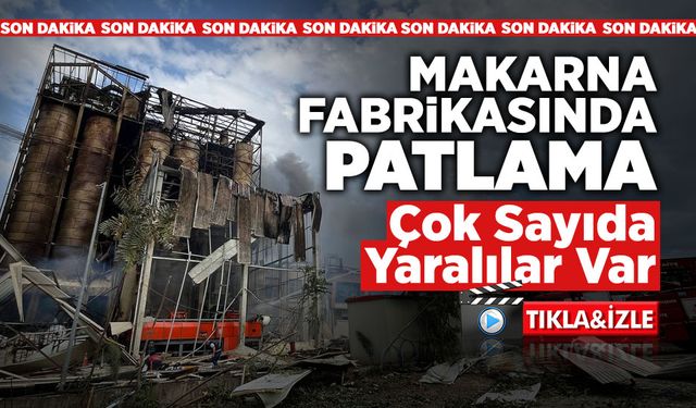 Son Dakika! Makarna Fabrikasında Patlama