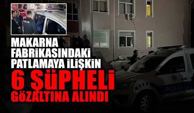 Patlamaya İlişkin 6 Şüpheli Gözaltına Alındı