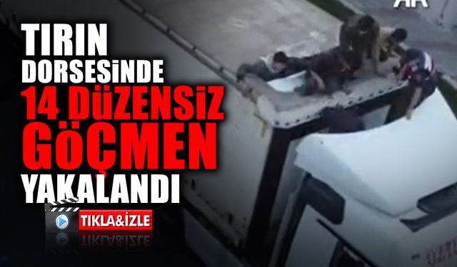 Tırın Dorsesinde 14 Düzensiz Göçmen Yakalandı