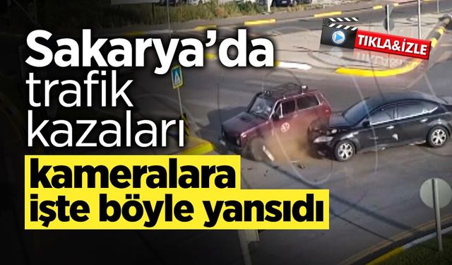 Sakarya’da Trafik Kazaları Kameralara Yansıdı