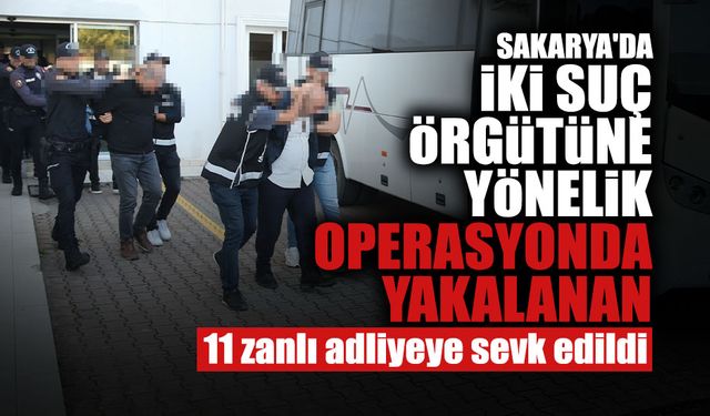 Operasyonda Yakalanan 11 Zanlı Adliyede!