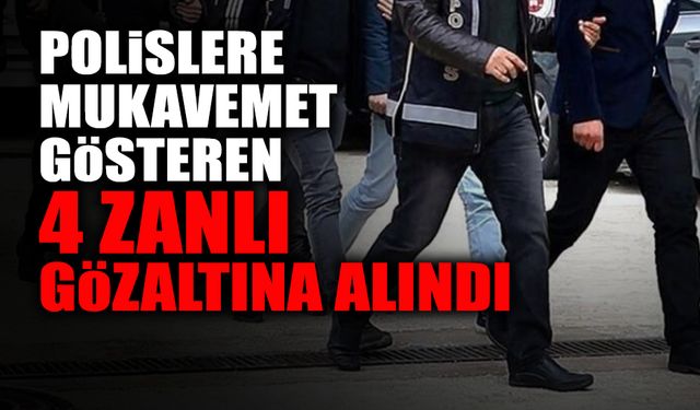 Polislere Mukavemet Gösteren 4 Zanlı Gözaltına Alındı