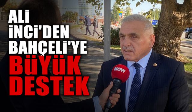 Ali İnci'den Bahçeli'ye Büyük Destek