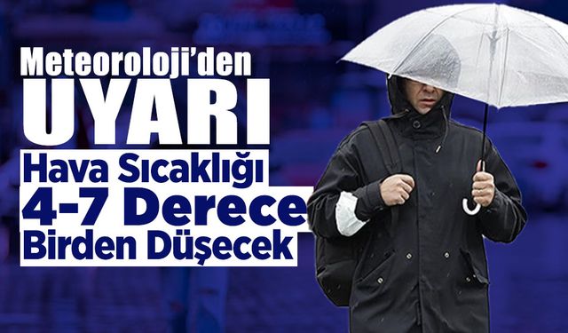 Meteoroloji'den Uyarı! Sıcaklıklar 4-7 Derece Birden Düşecek