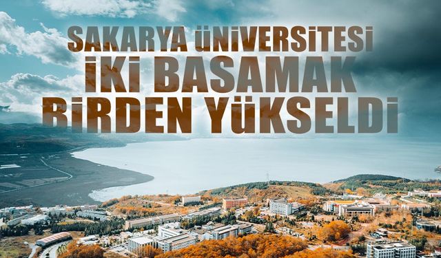 Sakarya üniversitesi iki Basamak Birden Yükseldi