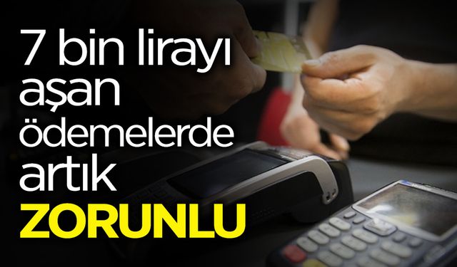 7 Bin Lira Üzeri Ödemelerde Yeni Dönem