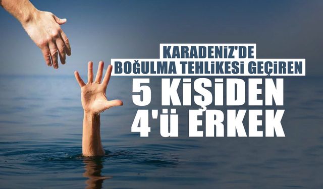 Karadeniz'de Boğulma Tehlikesi Geçiren 5 Kişiden 4'ü Erkek