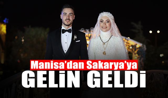 Manisa'dan Sakarya'ya Gelin Geldi