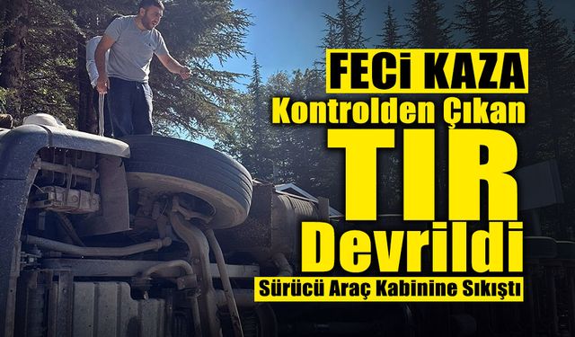 Kontrolden Çıkan Tır Devrildi: Sürücü...