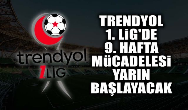 Trendyol 1. Lig'de 9. Hafta Mücadelesi Yarın Başlayacak