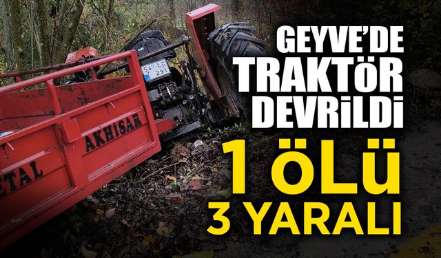 Geyve'de Traktör Devrildi! 1 Ölü 3 Yaralı