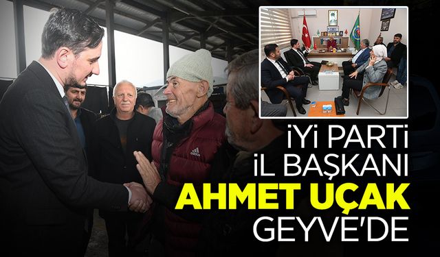 İYİ Parti İl Başkanı Uçak Geyve'de