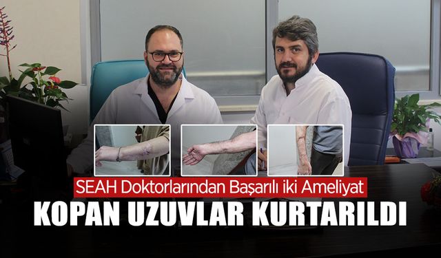 SEAH’ta İki Başarılı Ameliyatla Kopan Uzuvlar Kurtarıldı