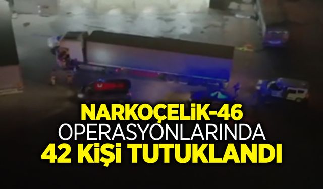 "Narkoçelik-46" Operasyonlarında 42 Tutuklama