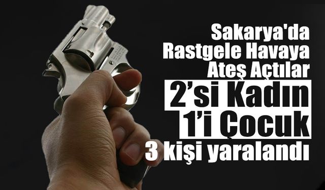 Sakarya'da Rastgele Hava Ateş Açtılar: 3 Kişi Yaralandı